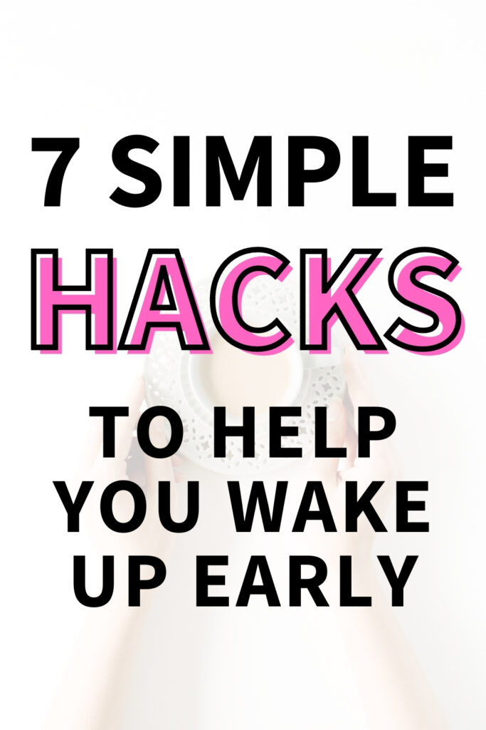 A person holding a cup of coffee after waking up early in the morning. The text overlay reads, "7 simple hacks to help you wake up early."