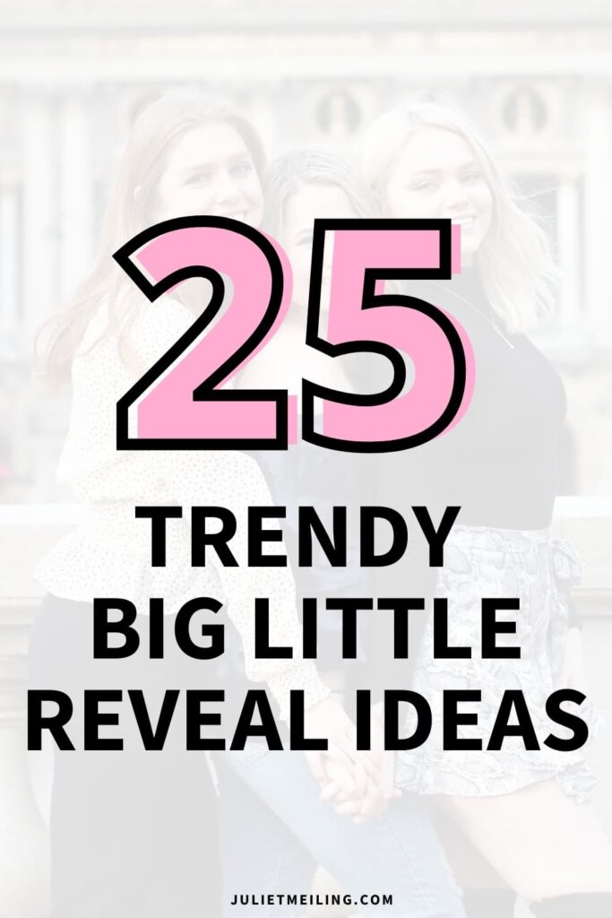 Three girls posing together. The text overlay reads, "25 trendy big little reveal ideas"