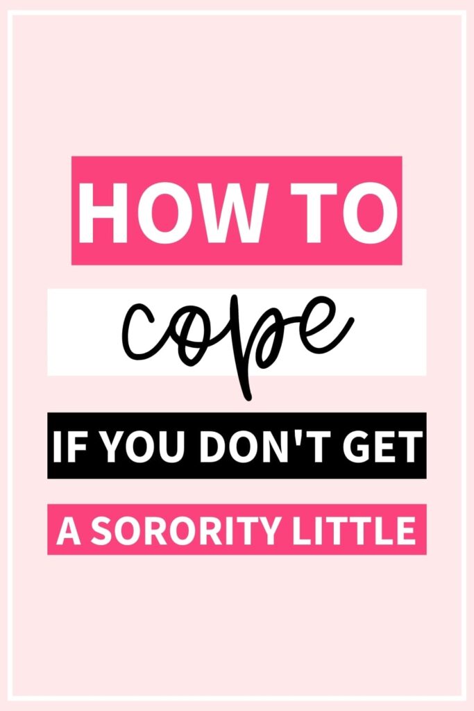 This is an image for Pinterest. The background of the image is pink. The text overlay says, "how to cope if you don't get a sorority little."