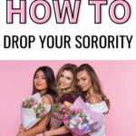Three girls in semi-formal dresses holding tulips. The text on the image reads, "sorority life 101: how to drop your sorority."
