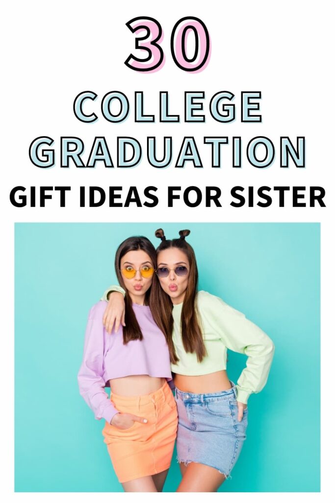 Two brown haired girls posing in front of a blue wall. The text overlay reads, "30 college graduation gift ideas for sister."